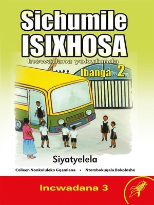 cover image of Sichumile Isixhosa Grade 2 Reader Level 3